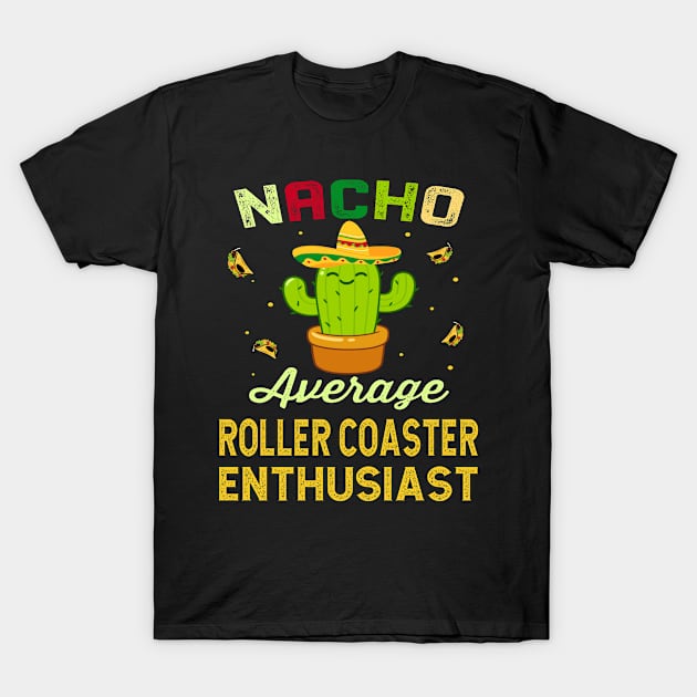 Nacho Average ROLLER COASTER Enthusiast Mexican Spanish Cinco De Mayo Gift Present T-Shirt by familycuteycom